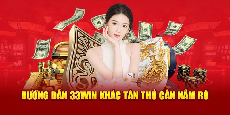 Hướng dẫn 33win khác tân thủ cần nắm rõ